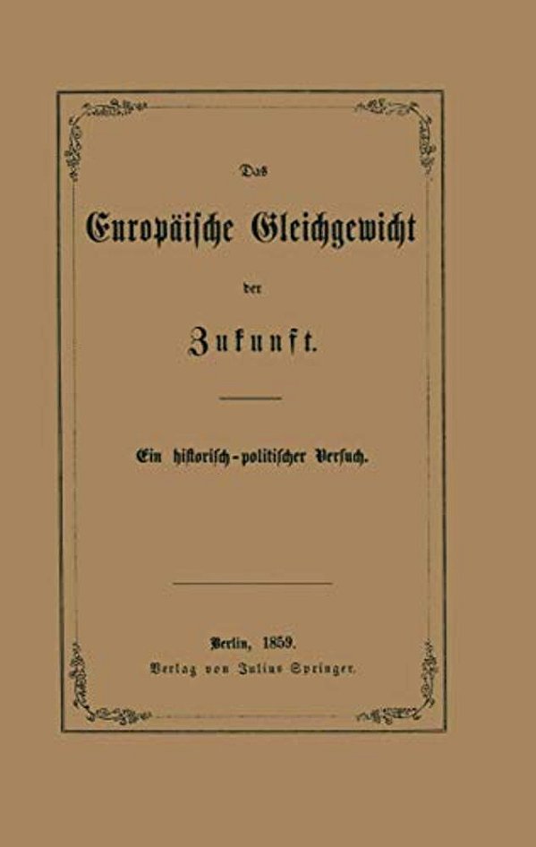 Das Europäische Gleichgewicht Der Zukunft: Ein Historisch -- Politischer Versuch-..