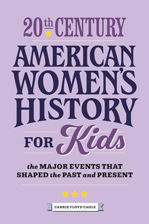 20Th Century American Women's History For Kids: The Major Events That Shaped The Past And Present-..