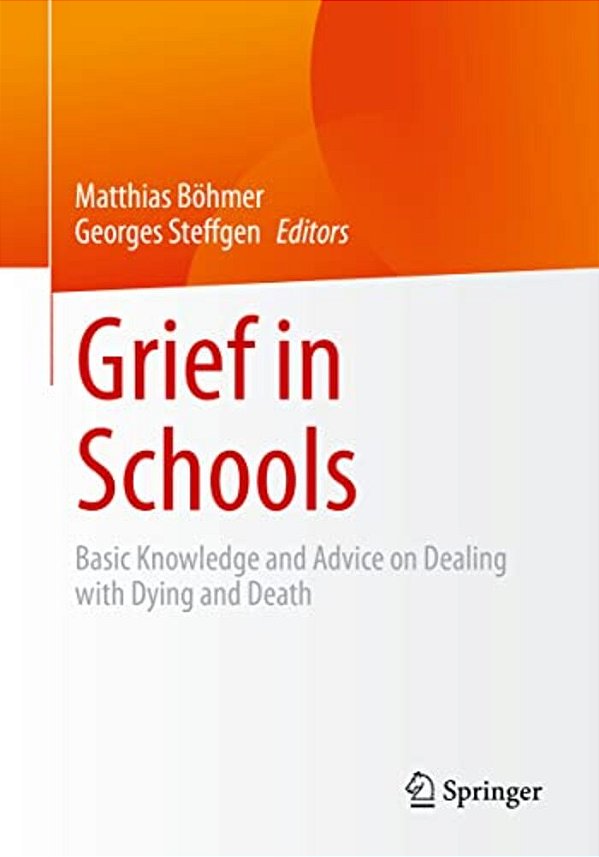 Grief In Schools: Basic Knowledge And Advice On Dealing With Dying And Death-..