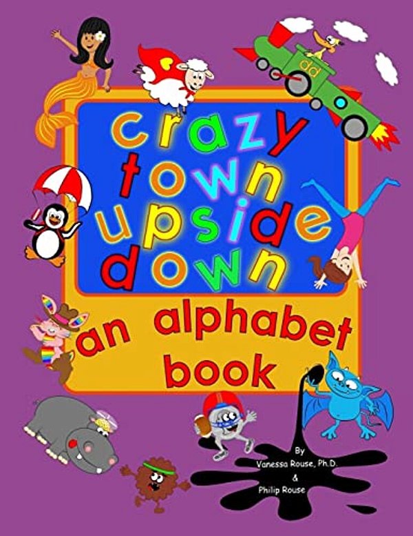 Crazy Town Upside Down: An Alphabet Book-..