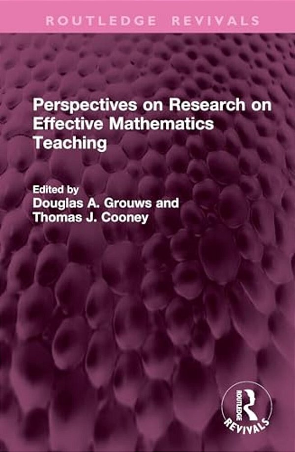 Perspectives On Research On Effective Mathematics Teaching-..