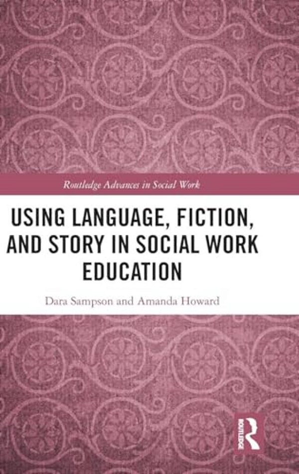 Using Language, Fiction, And Story In Social Work Education-..