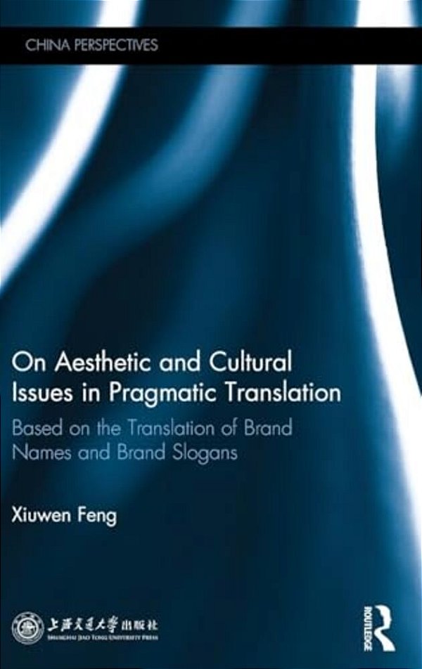 On Aesthetic And Cultural Issues In Pragmatic Translation: Based On The Translation Of Brand Names And Brand Slogans-..