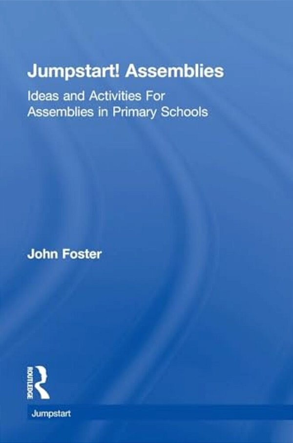Jumpstart! Assemblies: Ideas And Activities For Assemblies In Primary Schools-..