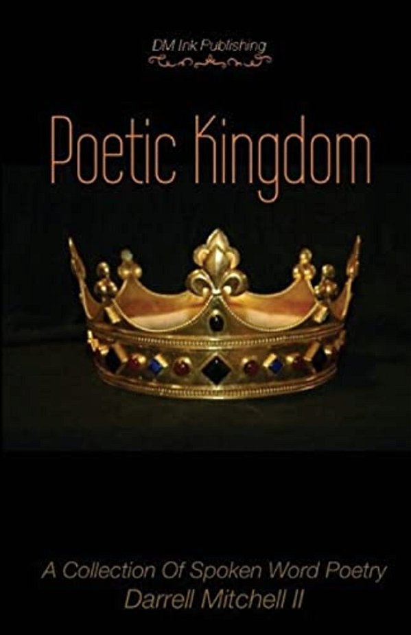 Poetic Kingdom: A Collection Of Spoken Word Poetry-..