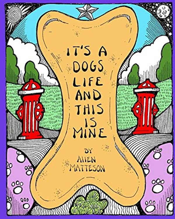 It's A Dog's Life And This Is Mine-..