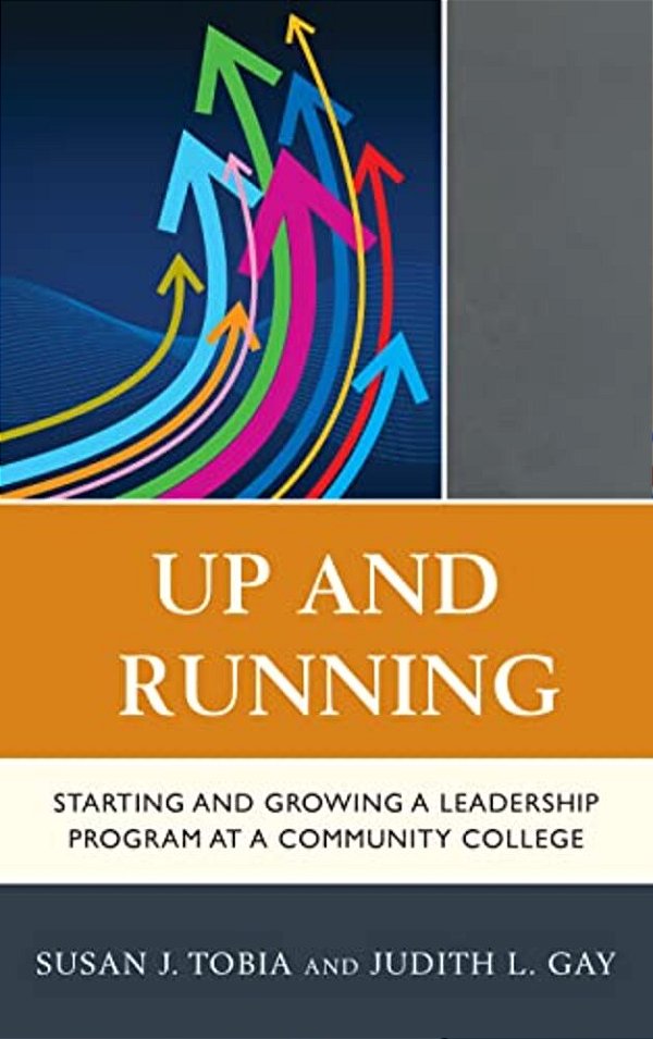 Up And Running: Starting And Growing A Leadership Program At A Community College-..