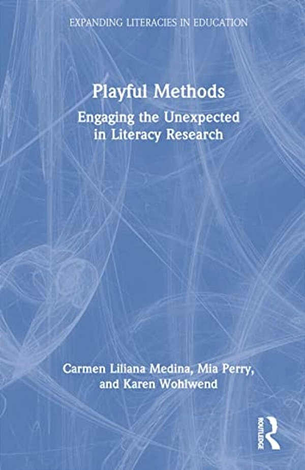 Playful Methods: Engaging The Unexpected In Literacy Research-..