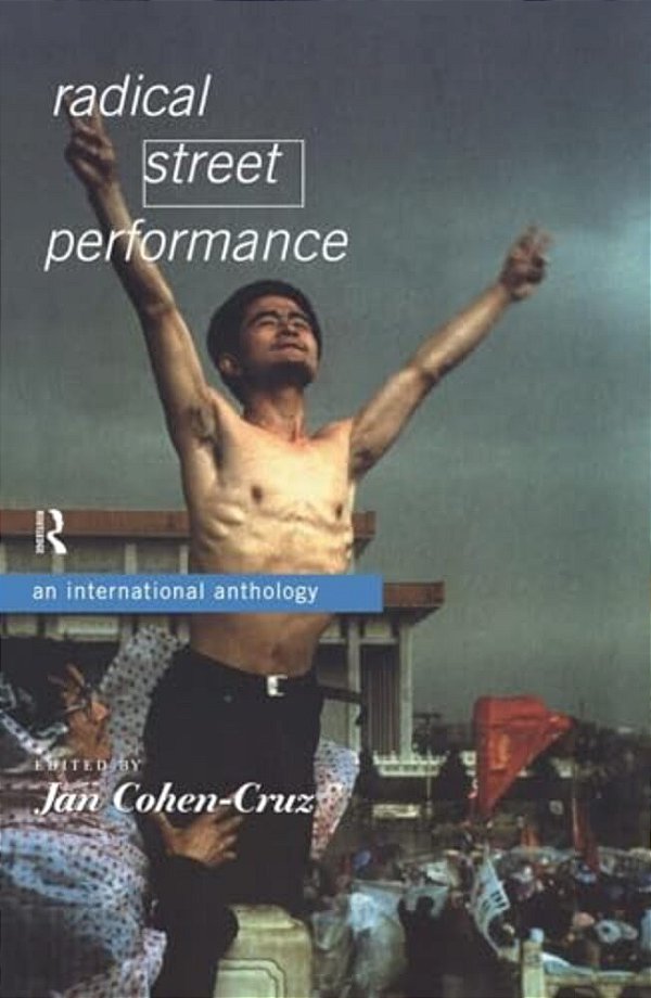 Radical Street Performance: An International Anthology-..