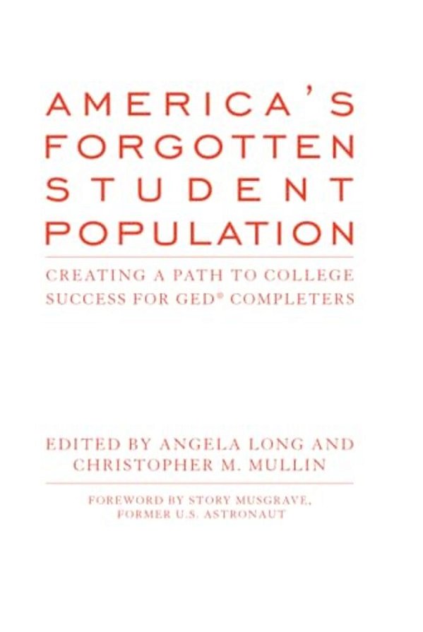 America's Forgotten Student Population: Creating A Path To College Success For Ged(r) Completers-..
