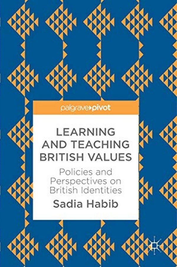 Learning And Teaching British Values: Policies And Perspectives On British Identities-..