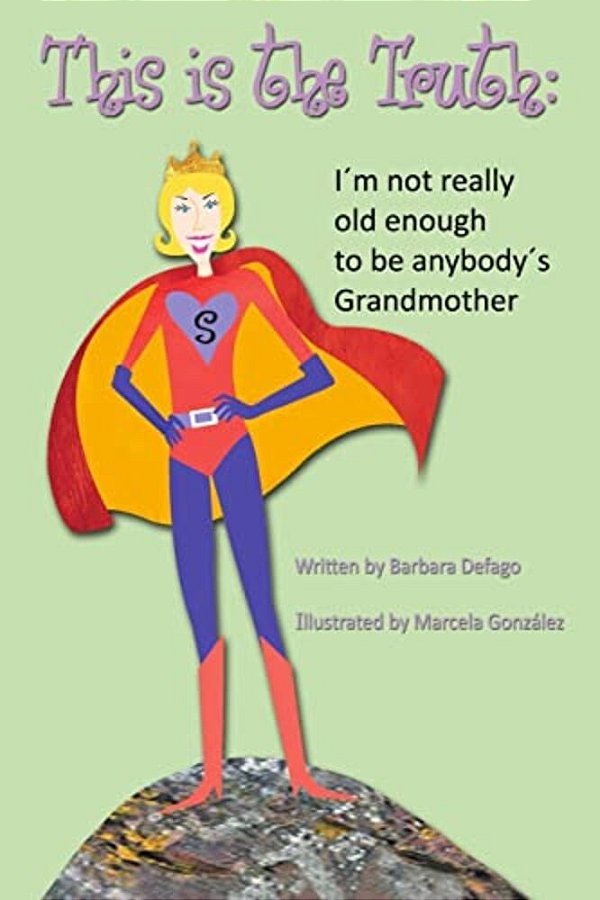 This Is The Truth: I'm Not Really Old Enough To Be Anybody's Grandmother-..