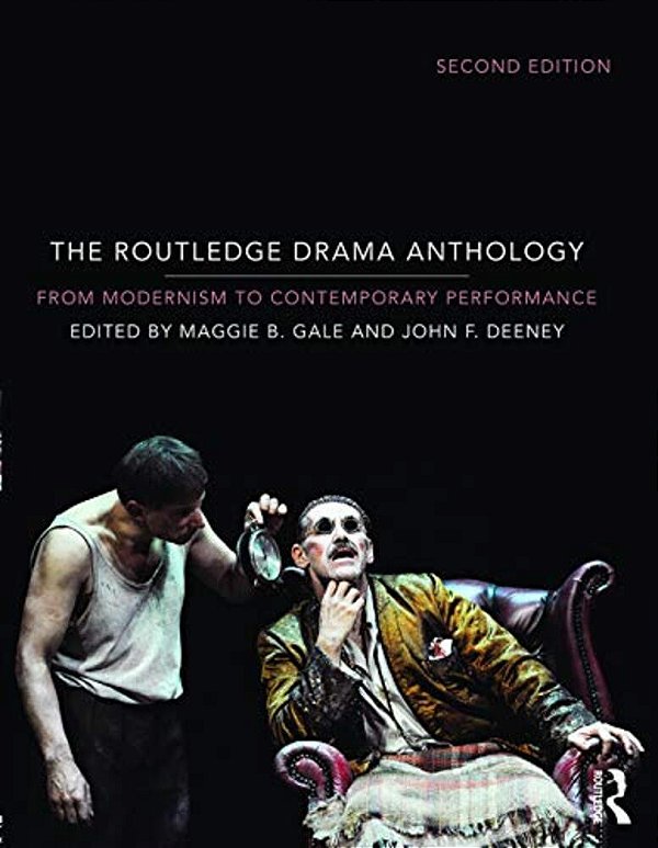 The Routledge Drama Anthology: Modernism To Contemporary Performance-..