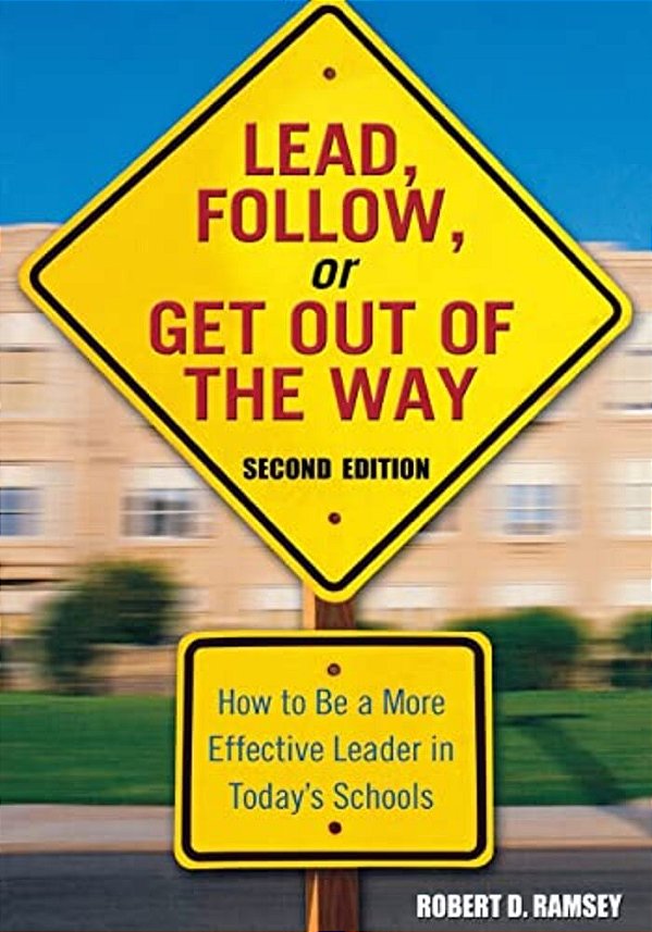 Lead, Follow, Or Get Out Of The Way: How To Be A More Effective Leader In Today's Schools-..