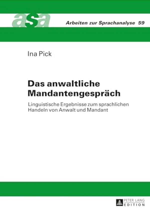 Das Anwaltliche Mandantengespraech: Linguistische Ergebnisse Zum Sprachlichen Handeln Von Anwalt Und Mandant-..