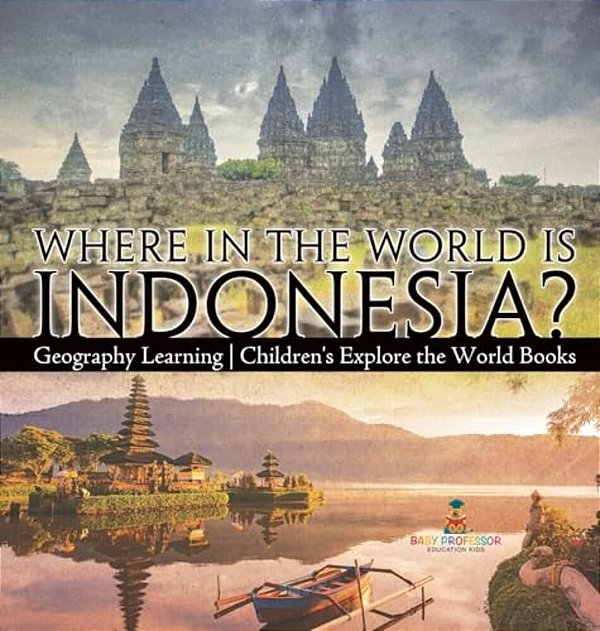Where In The World Is Indonesia? Geography Learning Children's Explore The World Books-..