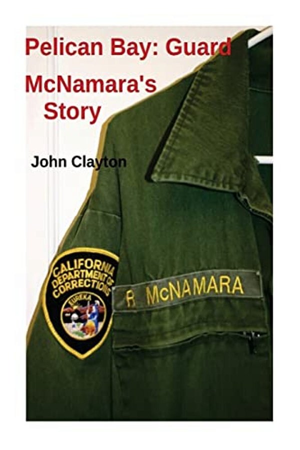 Pelican Bay: Guard Mcnamara's Story-..
