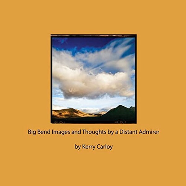 Big Bend Images And Thoughts By A Distant Admirer-..