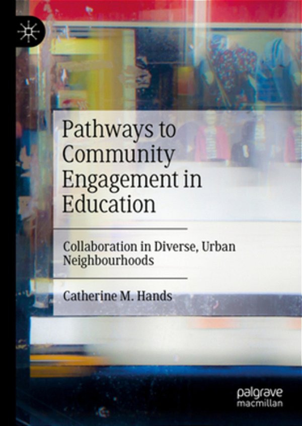 Pathways To Community Engagement In Education: Collaboration In Diverse, Urban Neighbourhoods-..