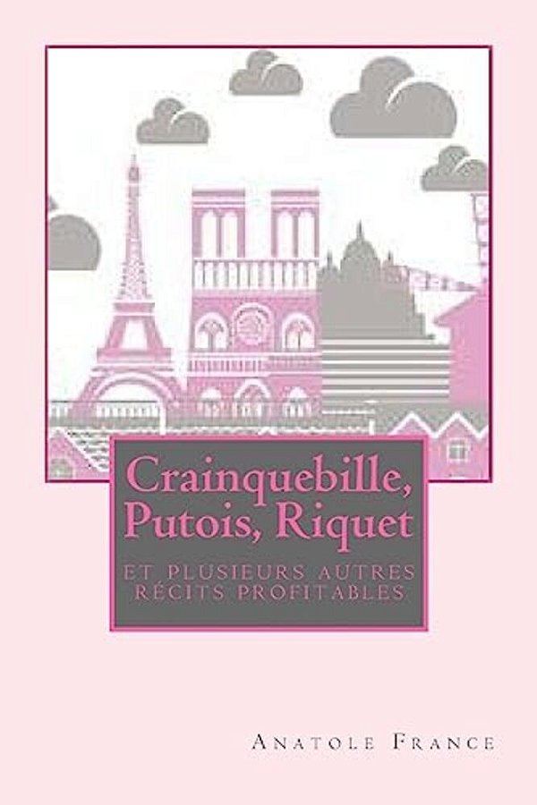 Crainquebille, Putois, Riquet Et Plusieurs Autres Récits Profitables-..