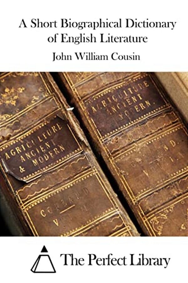 A Short Biographical Dictionary Of English Literature-..