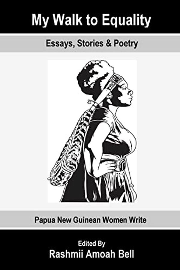 My Walk To Equality: Essays, Stories And Poetry By Papua New Guinean Women-..