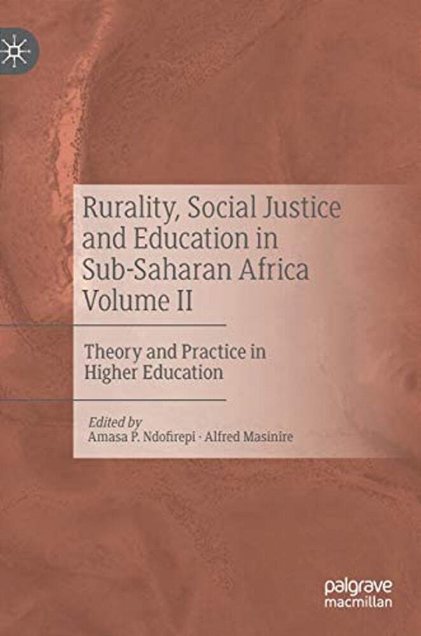 Rurality, Social Justice And Education In Sub-Saharan Africa Volume II: Theory And Practice In Higher Education-..