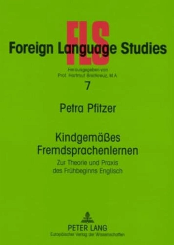 Kindgemaeßes Fremdsprachenlernen: Zur Theorie Und Praxis Des Fruehbeginns Englisch Kindgemaes Fremdsprachenlernen-..