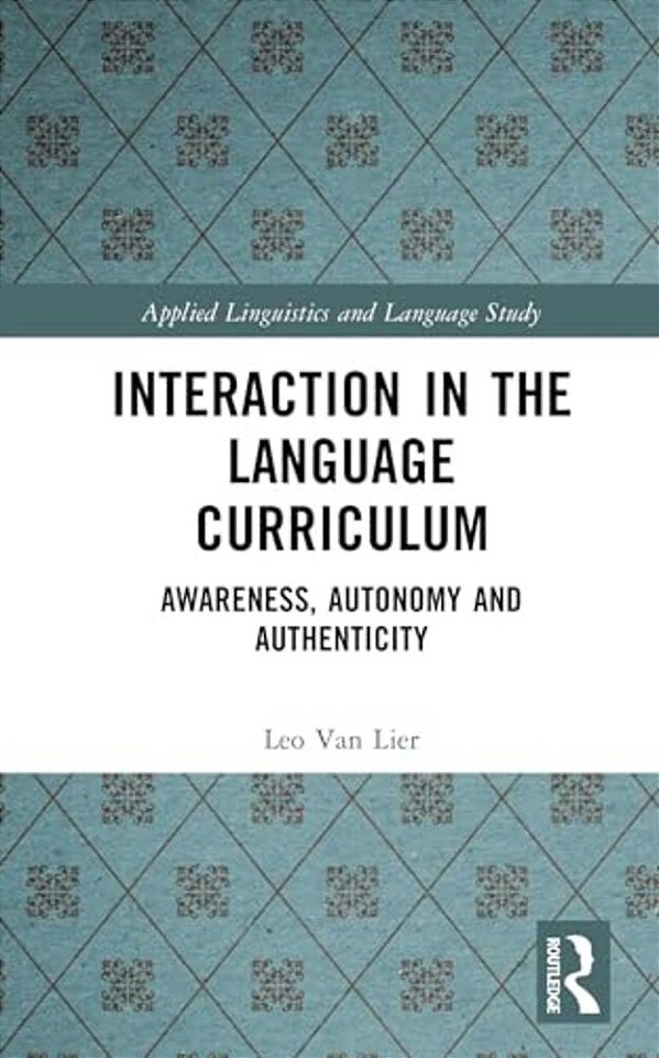 Interaction In The Language Curriculum: Awareness, Autonomy And Authenticity-..