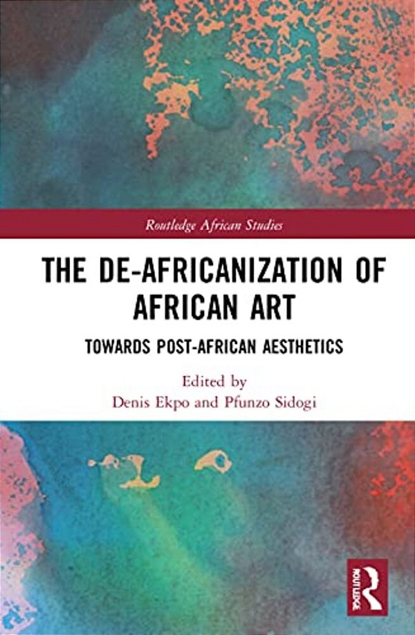 The De-Africanization Of African Art: Towards Post-African Aesthetics-..
