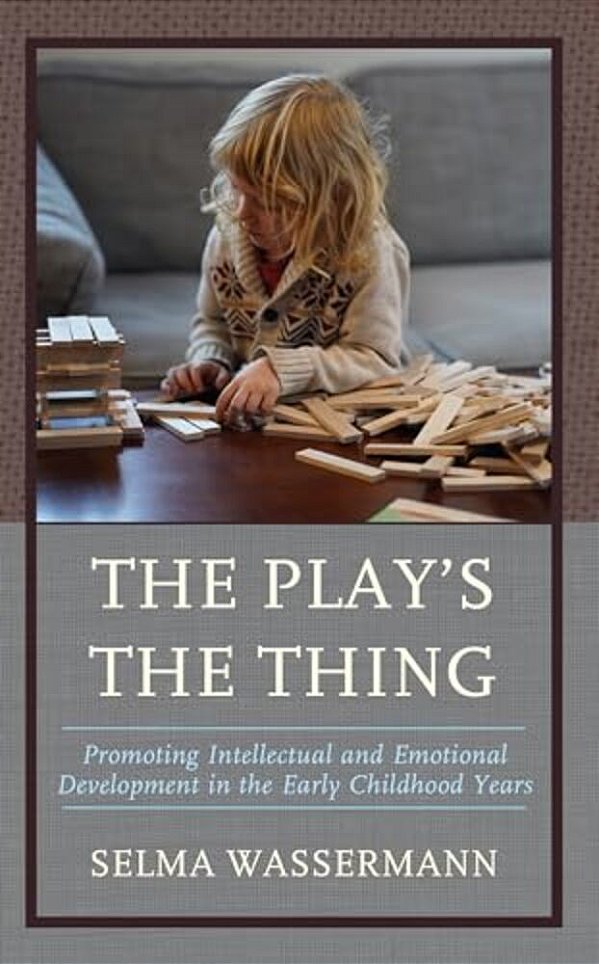 Play's The Thing: Promoting Intellectual And Emotional Development In The Early Childhood Years-..
