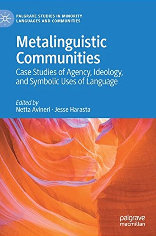 Metalinguistic Communities: Case Studies Of Agency, Ideology, And Symbolic Uses Of Language-..