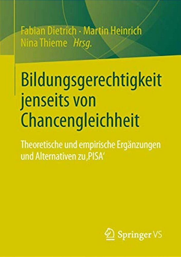 Bildungsgerechtigkeit Jenseits Von Chancengleichheit: Theoretische Und Empirische Ergänzungen Und Alternativen Zu 'Pisa'-..