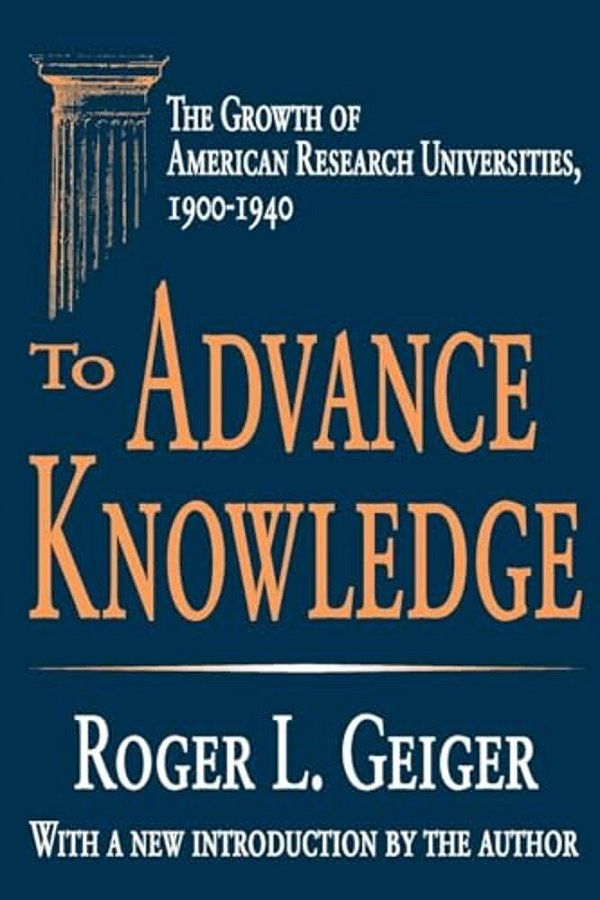 To Advance Knowledge: The Growth Of American Research Universities, 1900-1940-..