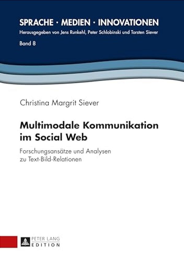 Multimodale Kommunikation Im Social Web: Forschungsansaetze Und Analysen Zu Text-Bild-relationen-..