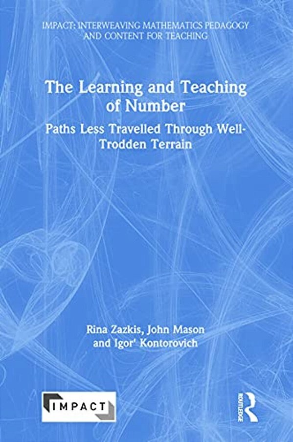 The Learning And Teaching Of Number: Paths Less Travelled Through Well-Trodden Terrain-..