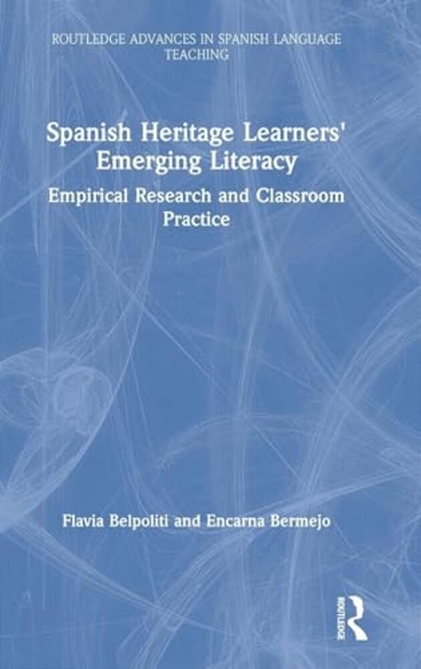 Spanish Heritage Learners' Emerging Literacy: Empirical Research And Classroom Practice-..