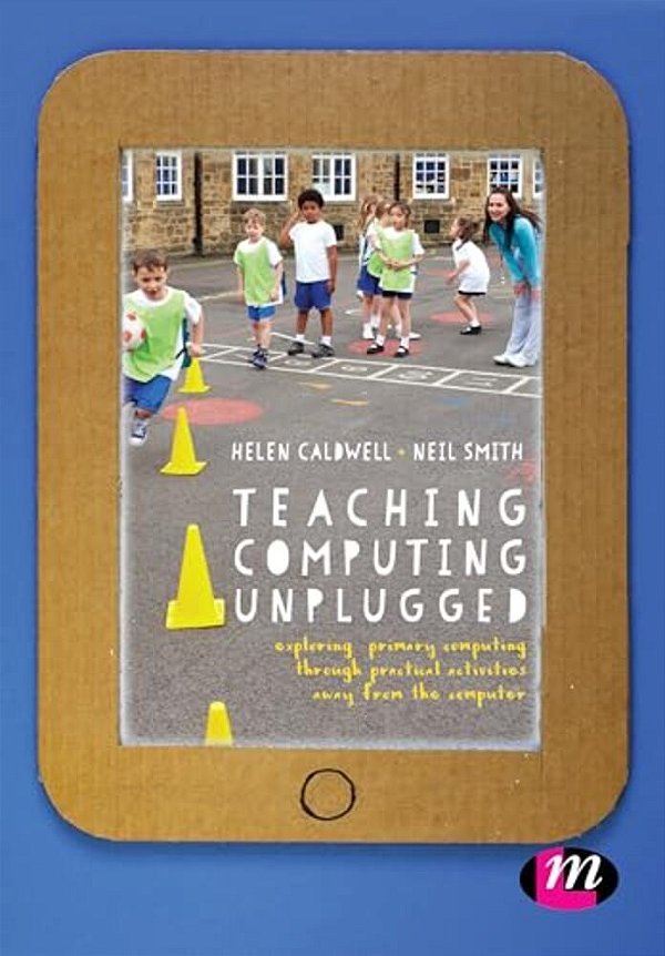 Teaching Computing Unplugged In Primary Schools: Exploring Primary Computing Through Practical Activities Away From The Computer-..