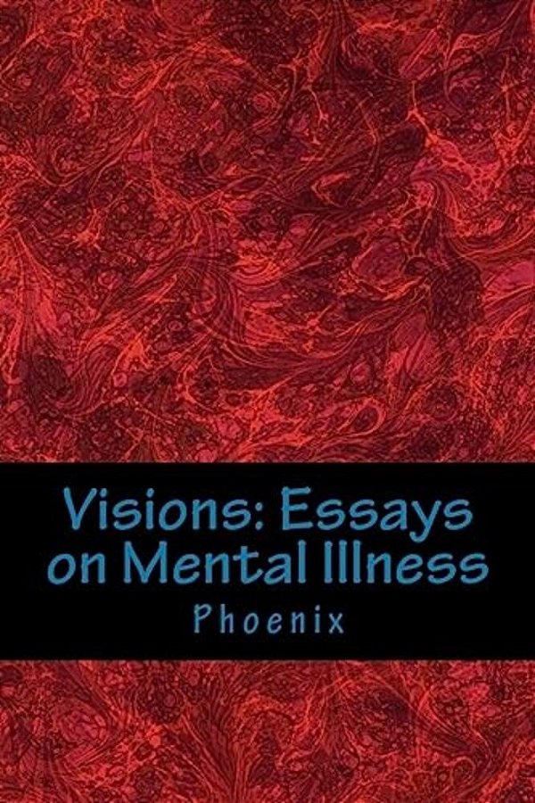 Visions: Essays On Mental Illness-..
