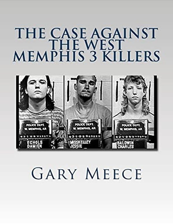 The Case Against The West Memphis 3 Killers: Condensed And Revised From "Blood On Black" And "Where The Monsters Go"-..