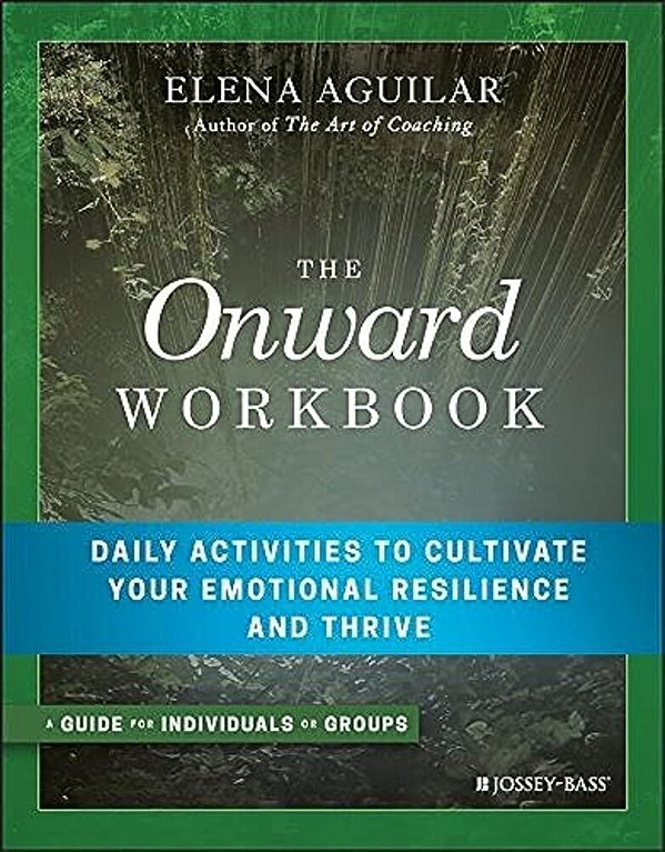 The Onward Workbook: Daily Activities To Cultivate Your Emotional Resilience And Thrive-..
