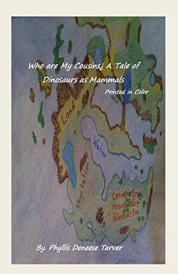 Who Are My Cousins A Tale Of Dinosaurs As Mammals: Printed In Color-..