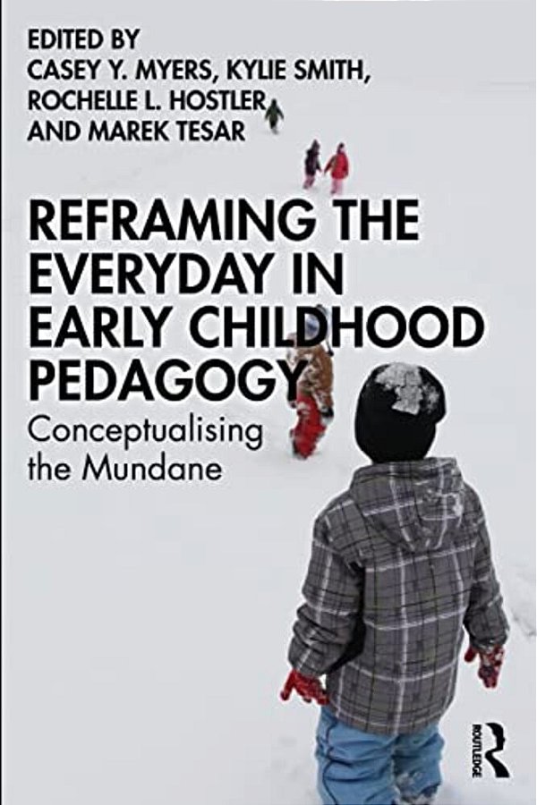 Reframing The Everyday In Early Childhood Pedagogy: Conceptualising The Mundane-..
