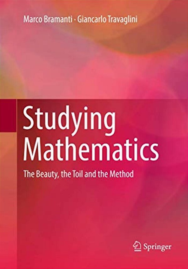 Studying Mathematics: The Beauty, The Toil And The Method-..