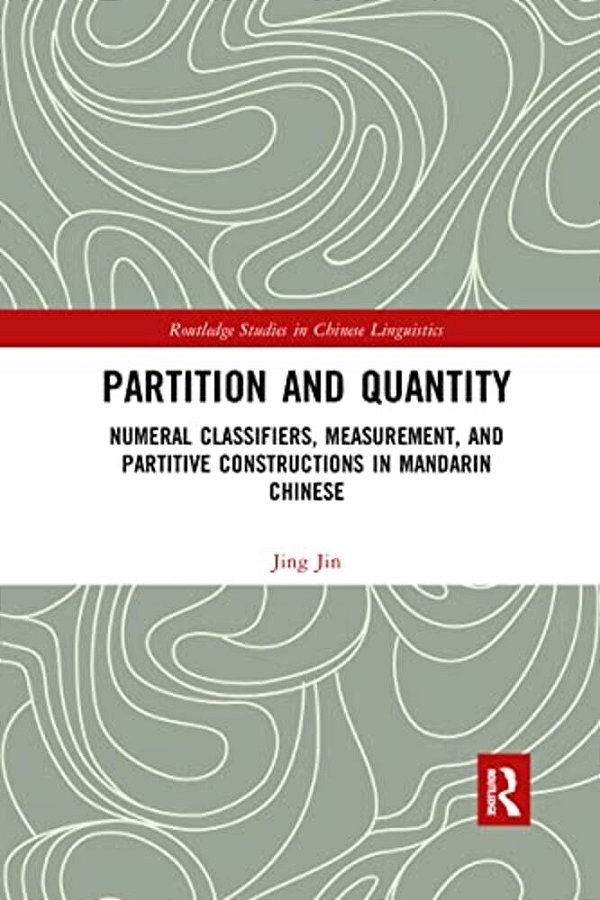 Partition And Quantity: Numeral Classifiers, Measurement, And Partitive Constructions In Mandarin Chinese-..