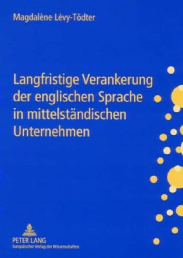 Langfristige Verankerung Der Englischen Sprache In Mittelstaendischen Unternehmen: Gestaltungsmoeglichkeiten Fuer Das Personalmanagement-..