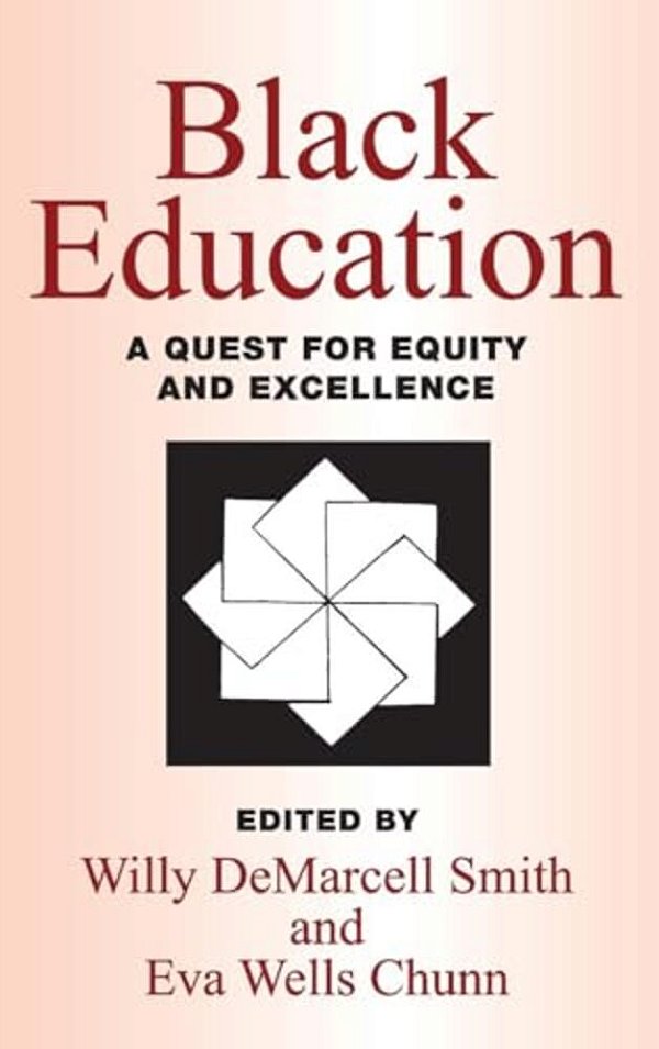 Black Education: A Quest For Equity And Excellence-..