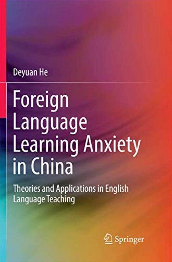 Foreign Language Learning Anxiety In China: Theories And Applications In English Language Teaching-..