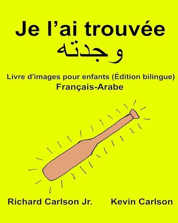 Je L'Ai Trouvée: Livre D'Images Pour Enfants Français-Arabe (Édition Bilingue)-..