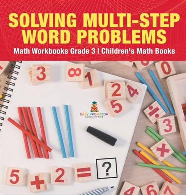 Solving Multi-Step Word Problems - Math Workbooks Grade 3 Children's Math Books-..